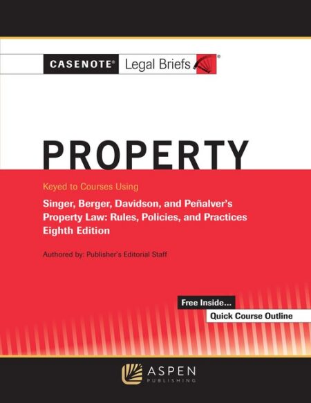 Casenotes Legal Briefs for Property Keyed to Singer Berger Davidson and Penalver Eighth Edition by Casenote Legal Briefs