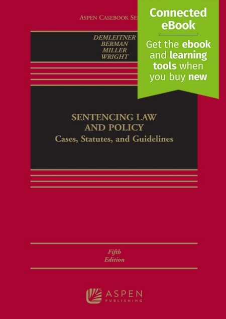 Sentencing Law and Policy: Cases Statutes and Guidelines Fifth Edition by Nora Demleitner Douglas Berman Marc L Miller Ronald F Wright
