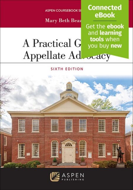 A Practical Guide to Appellate Advocacy Sixth Edition by Mary Beth Beazley