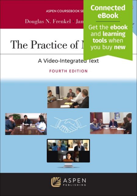 The Practice of Mediation: A Video Integrated Text Fourth Edition by Douglas N Frenkel James H Stark