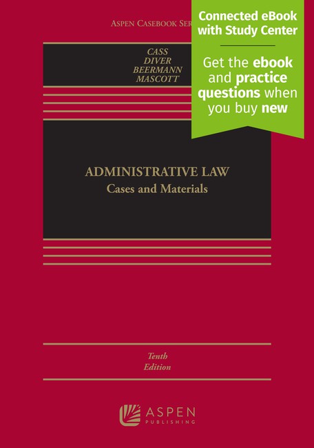Administrative Law: Cases and Materials Tenth Edition by Ronald A Cass Colin S Diver Jack M Beermann Jennifer L Mascott