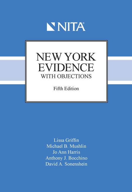 New York Evidence with Objections Fifth Edition by Lissa Griffin Michael Mushlin Jo Ann Harris Anthony J Bocchino David A Sonenshein