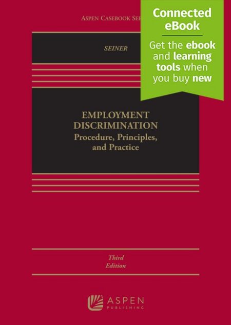Employment Discrimination: Procedure Principles and Practice Third Edition by Joseph A Seiner