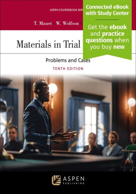 Materials in Trial Advocacy: Problems and Cases Tenth Edition by Thomas A Mauet Warren D Wolfson Stephen D Easton