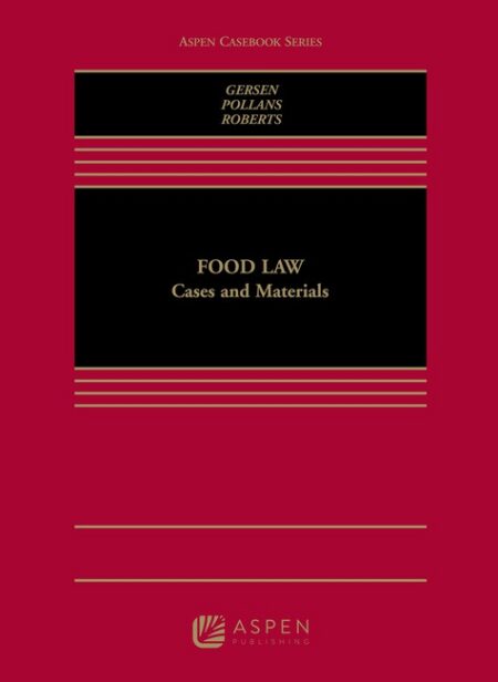 Food Law: Cases and Materials by Jacob E Gersen Margot J Pollans Michael T Roberts
