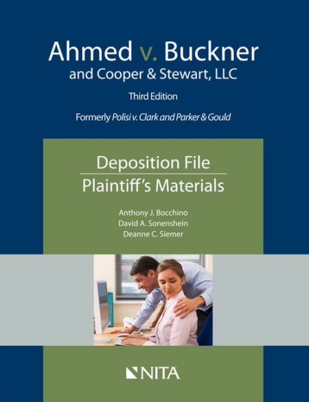 Ahmed v Buckner and Cooper & Stewart LLC: Deposition File Plaintiff's Materials Third Edition by Anthony J Bocchino David A Sonenshein Deanne C Siemer