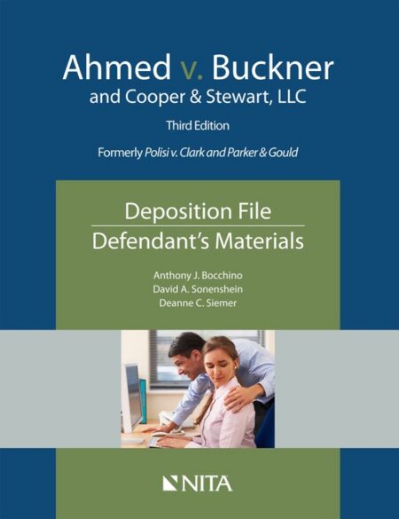 Ahmed v Buckner and Cooper & Stewart LLC: Deposition File Defendant's Materials Third Edition by Anthony J Bocchino David A Sonenshein Deanne C Siemer