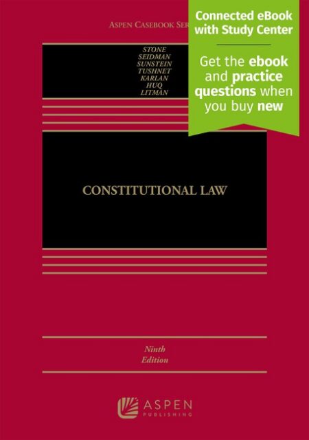 Constitutional Law Ninth Edition by Geoffrey R Stone Louis Michael Seidman Cass R Sunstein Mark V Tushnet Pamela S Karlan Aziz Huq Leah M Litman