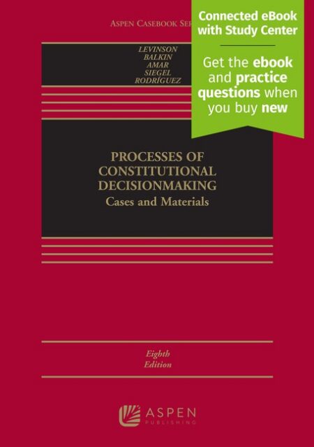 Processes of Constitutional Decisionmaking: Cases and Materials Eighth Edition by Sanford Levinson Jack M Balkin Akhil Reed Amar Reva B Siegel Cristina M Rodriguez