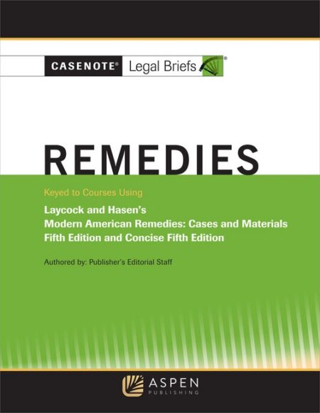 Casenote Legal Briefs for Remedies Keyed to Laycock and Hasen Fifth Edition by Casenote Legal Briefs