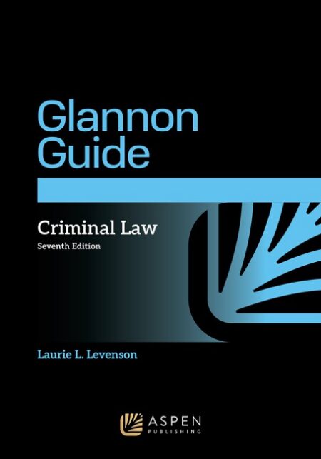 Glannon Guide to Criminal Law Seventh Edition by Laurie L Levenson