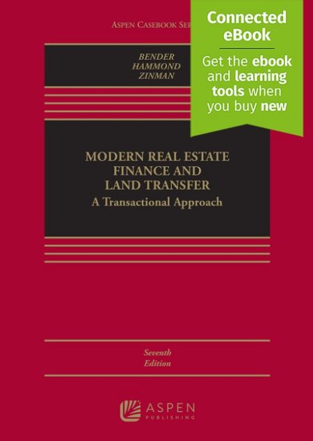 Modern Real Estate Finance and Land Transfer: A Transactional Approach Seventh Edition by Steven W Bender Celeste M Hammond Daniel N Zinman