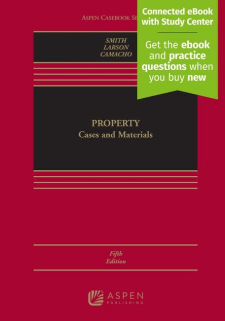 Property: Cases and Materials Fifth Edition by James Charles Smith Edward J Larson Alejandro E Camacho