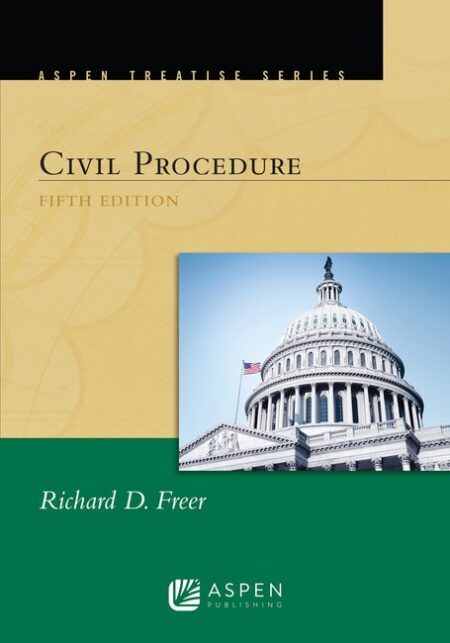 Aspen Treatise for Civil Procedure Fifth Edition by Richard D Freer