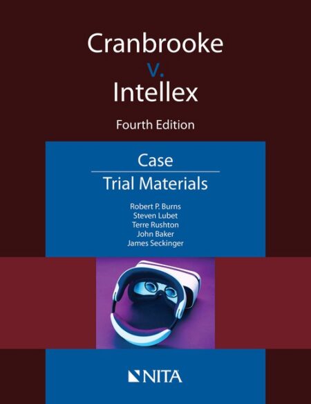 Cranbrooke v Intellex: Case File Fourth Edition by Robert P Burns Steven Lubet Terre Rushton John T Baker James H Seckinger
