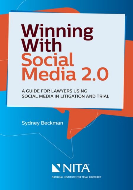 Winning with Social Media 2 0: A Guide for Lawyers Using Social Media in Litigation and Trial Second Edition by Sydney A Beckman