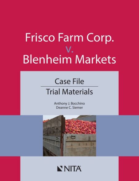 Frisco Farm Corp v Blenheim Markets: Case File Trial Materials First Edition by Anthony J Bocchino Deanne C Siemer