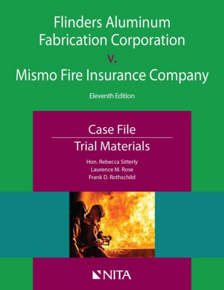 Flinders Aluminum Fabrication Corporation v Mismo Fire Insurance Company: Case File Trial Materials Eleventh Edition by Rebecca Sitterly Laurence M Rose Frank D Rothschild