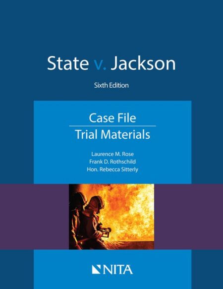 State v Jackson: Case File Trial Materials Sixth Edition by Laurence M Rose Frank D Rothschild Rebecca Sitterly