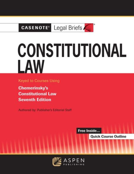 Casenote Legal Briefs: Constitutional Law Keyed to Chemerinsky Seventh Edition by Casenote Legal Briefs