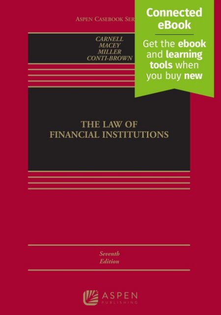 Law of Financial Institutions Seventh Edition by Richard Scott Carnell Jonathan R Macey Geoffrey P Miller Peter Conti Brown