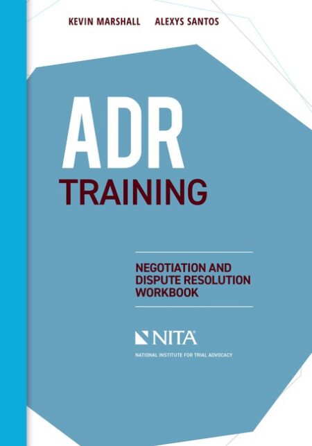 ADR Training: Negotiation and Dispute Resolution Workbook First Edition by Kevin Marshall Alexys Santos