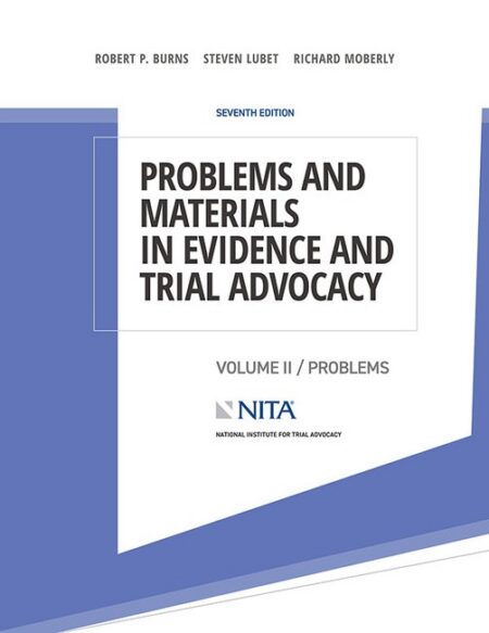 Problems and Materials in Evidence and Trial Advocacy: Volume II / Problems Seventh Edition by Robert P Burns Steven Lubet Richard E Moberly