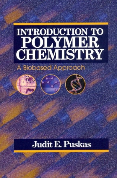 Introduction to Polymer Chemistry by Judit E Puskas Ph D