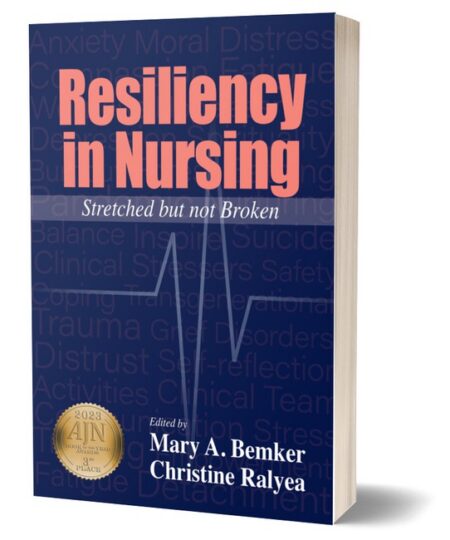 Resiliency in Nursing by Mary Bemker PhD PsyS LPCC CCTP CCFP CNE RN Christine Ralyea DNP MBA MS NP NE BC CNL OCN CCRN
