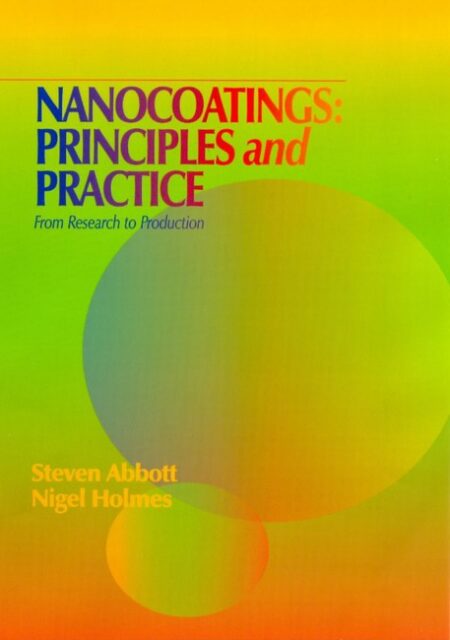 Nanocoatings: Principles and Practice by Steven Abbott Ph D TCNF Limited U K Nigel Holmes Ph D