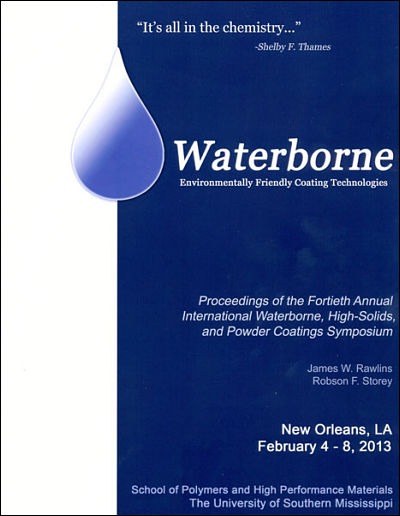 The Waterborne Coatings Symposium 2013 by James W Rawlins Robson F Storey