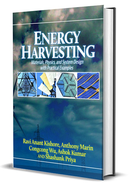 Energy Harvesting by Ravi Anant Kishore Ph D Candidate Anthony Marin Ph D Congcong Wu Ph D Ashok Kumar Ph D Shashank Priya Ph D