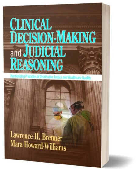 Clinical Decision Making and Judicial Reasoning by Healthcare Quality Lawrence H Brenner Brenner Law Carrboro NC Mara Howard Williams