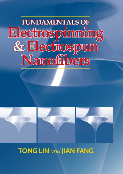 Fundamentals of Electrospinning & Electrospun Nanofibers by Professor Tong Lin Dr Jian Fang Professor Liming Dai