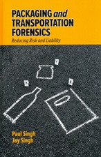 Packaging and Transportation Forensics by Reducing Risk S Paul Singh Ph D Jay Singh Ph D