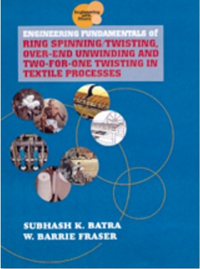 Engineering Fundamentals of Ring Spinning/Twisting Over end Unwinding and Two for One Twisting in Textile Processes by Subhash Batra Ph D W Barrie Fraser Ph D