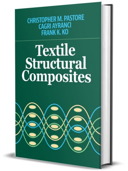 Textile Structural Composites by Christopher M Pastore PhD Cagri Ayranci PhD Frank K Ko PhD