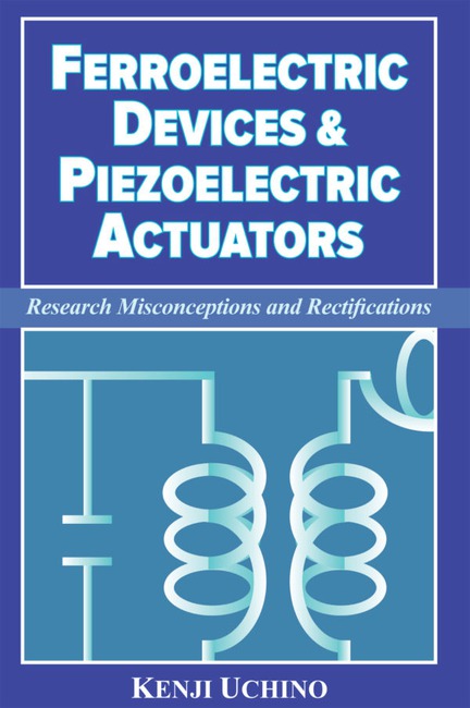 Ferroelectric Devices & Piezoelectric Actuators by Kenji Uchino
