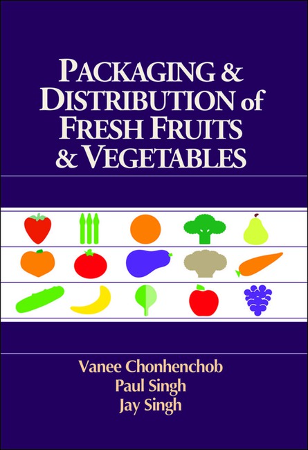 Packaging & Distribution of Fresh Fruits & Vegetables by Vanee Chonhenchob Ph D S Paul Singh Ph D Jay Singh Ph D