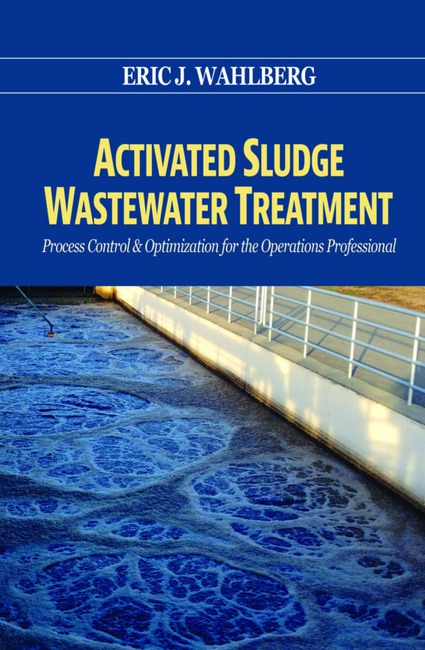 Activated Sludge Wastewater Treatment by Eric J Wahlberg Ph D