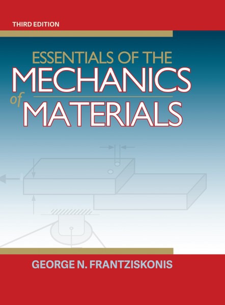 Essentials of the Mechanics of Materials Third Edition by George N Frantziskonis Ph D