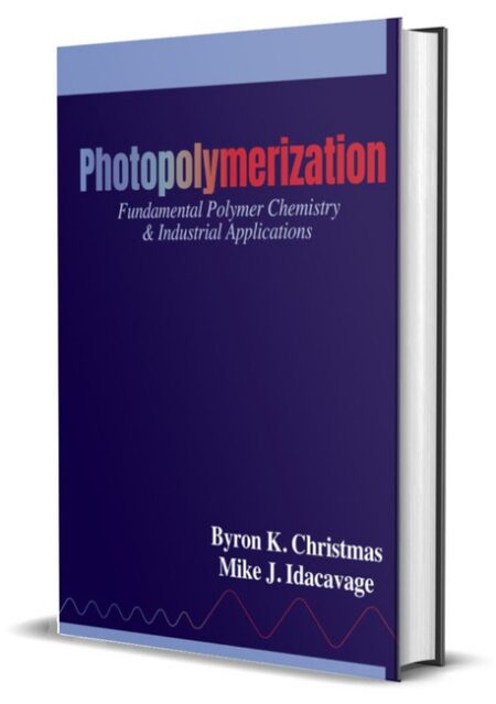 Photopolymerization by Byron K Christmas Ph D Mike J Idacavage Ph D