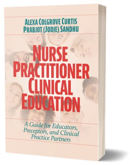 Nurse Practitioner Clinical Education by Clinical Partners Alexa Colgrove Curtis PhD MPH FNP BC PMHNP BC FAANP