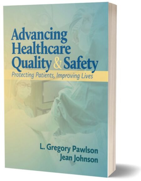 Advancing Healthcare Quality and Safety by L Gregory Pawlson MD MPH FACP AGSF Jean Johnson PhD RN FAAN