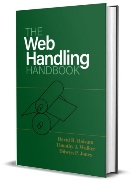 The Web Handling Handbook by David R Roisum Ph D BSME MSEM Timothy J Walker BSME M S MOT T J Walker Dilwyn P Jones Ph D MInstP