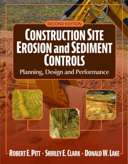 Construction Site Erosion and Sediment Controls Second Edition by Robert E Pitt PhD PE Shirley E Clark PhD PE DWRE Donald W Lake PE CPESC CPSWQ
