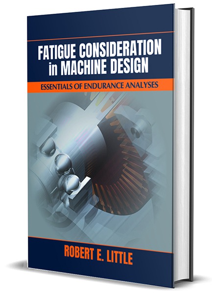 Fatigue Consideration in Machine Design by Robert E Little Ph D
