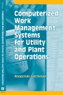 Computerized Work Management Systems for Utility and Plant Operations by Roopchan Lutchman PEng MBA