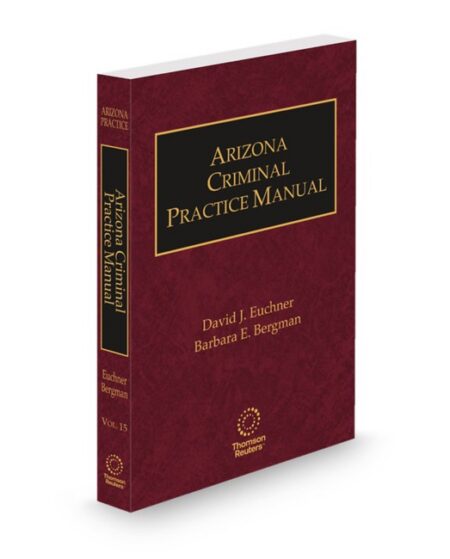 Arizona Practice V15 Criminal Practice Manual 2025 2026 ed by Barbara E Bergman David Euchner