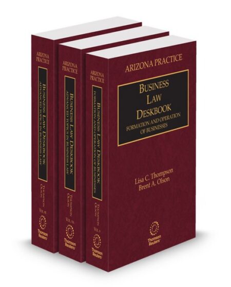 Arizona Practice V 9 V 9B Business Law Deskbook 2025 2026 ed by Brent A Olson JD MBA Lisa C Thompson J D LL M